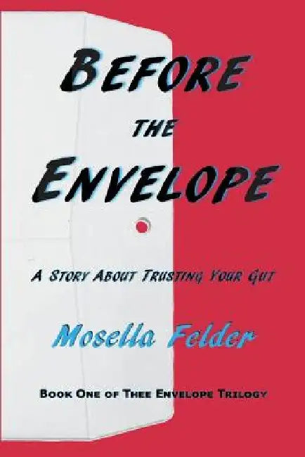 Before The Envelope: A Story About Trusting Your Gut by Mosella Felder