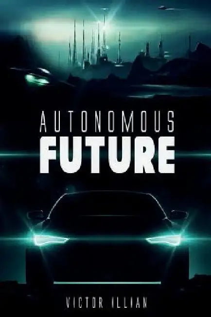 Autonomous Future by Victor Illian