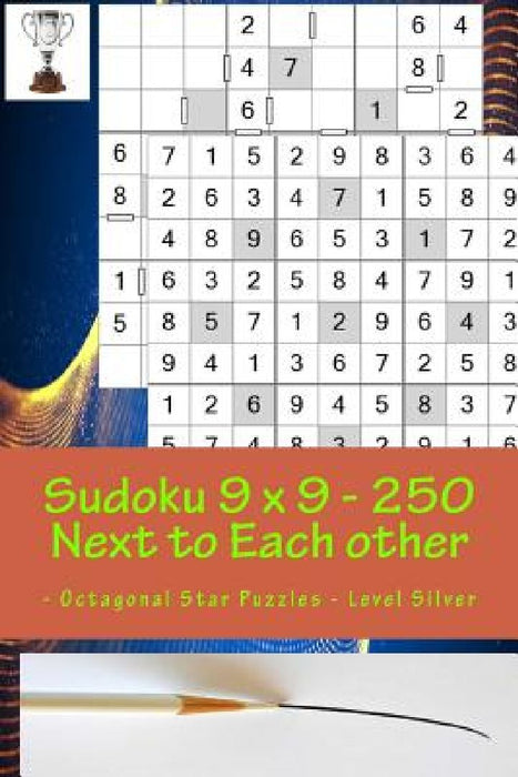 Sudoku 9 X 9 - 250 Next to Each Other - Octagonal Star Puzzles - Level Silver: Logic and Entertainment by Andrii Pitenko