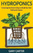 Hydroponics: Everything You Need to Know to Build Your Own Hydroponic Garden by Gary Carter