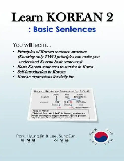 Learn Korean 2: Basic Sentences: Principles of Korean sentence structure, Basic sentences to survive in Korea by Sungeun Lee