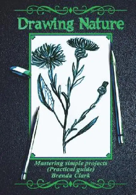 Drawing Nature: Mastering Simple Projects (Practical Guide) by Brenda Clark