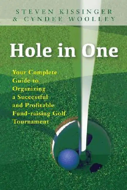 Hole in One: Your Complete Guide to Organizing a Successful and Profitable Fund-Raising Golf Tournament by Cyndee Woolley