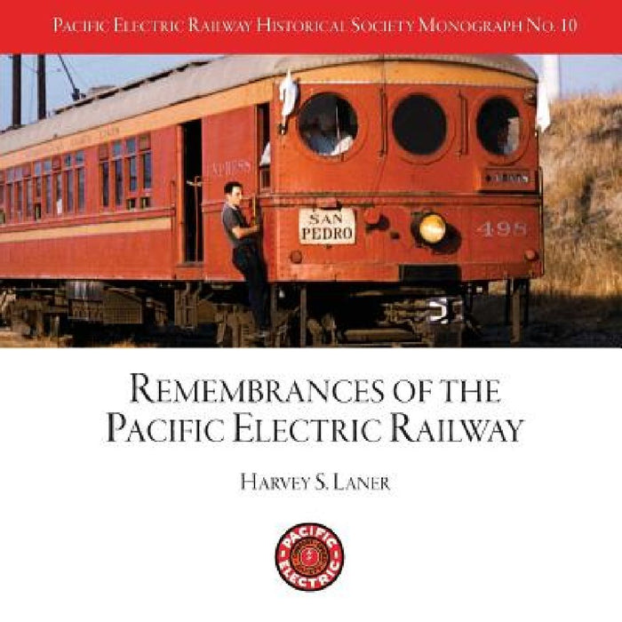 Pacific Electric Railway Historical Society: Remembrances of the Pacific Electric Railway by Jim Bunte