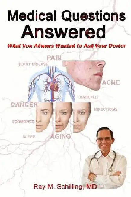 Medical Questions Answered: What You Always Wanted to Ask Your Doctor by Ray M. Schilling