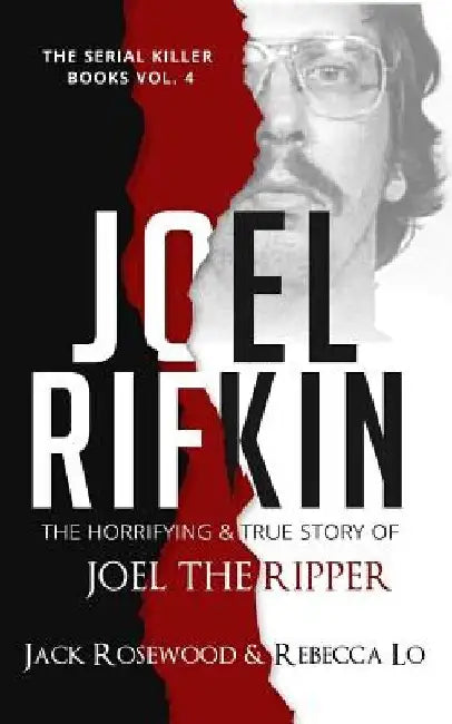 Joel Rifkin: The Horrifying & True Story of Joel The Ripper by Rebecca Lo