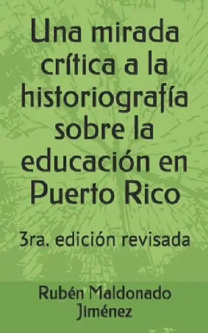 Una mirada crítica a la historiografía sobre la educación en Puerto Rico by Maldonado Jiménez, Rubén