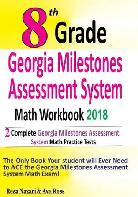 8th Grade Georgia Milestones Assessment System Math Workbook 2018: The Most Comprehensive Review for the Math Section of the GMAS TEST by Ava Ross