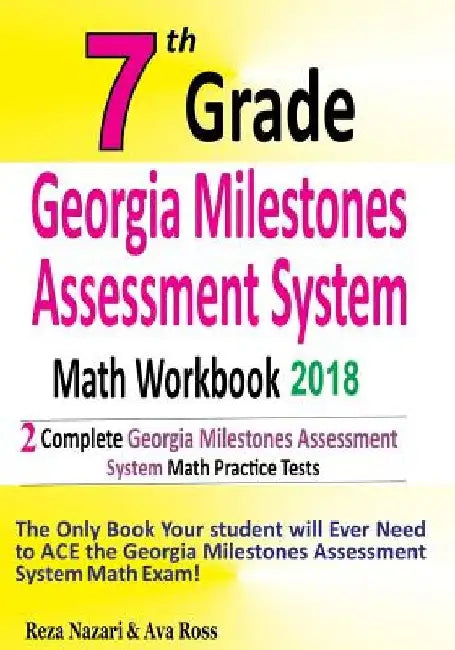 7th Grade Georgia Milestones Assessment System Math Workbook 2018: The Most Comprehensive Review for the Math Section of the GMAS TEST by Ava Ross