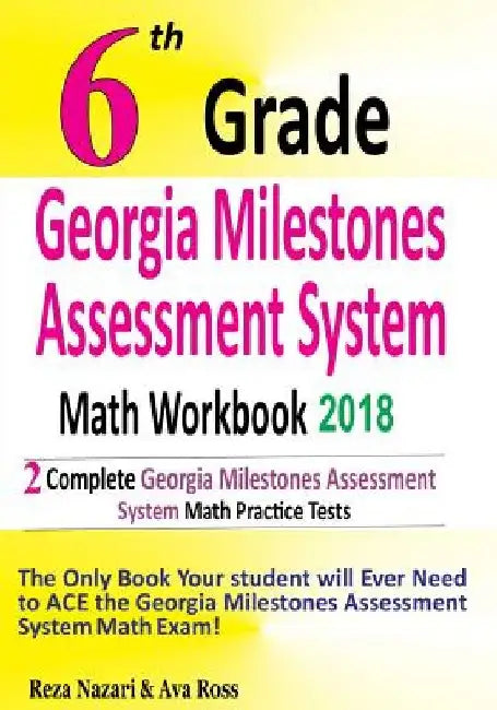 6th Grade Georgia Milestones Assessment System Math Workbook 2018: The Most Comprehensive Review for the Math Section of the GMAS TEST by Ava Ross