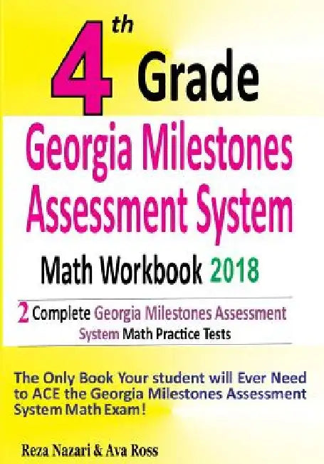 4th Grade Georgia Milestones Assessment System Math Workbook 2018: The Most Comprehensive Review for the Math Section of the GMAS TEST by Ava Ross