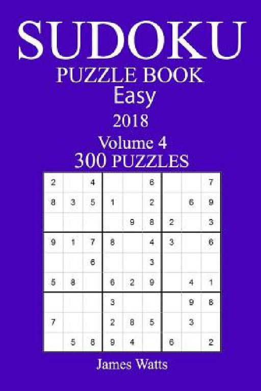 300 Easy Sudoku Puzzle Book - 2018 by James Watts