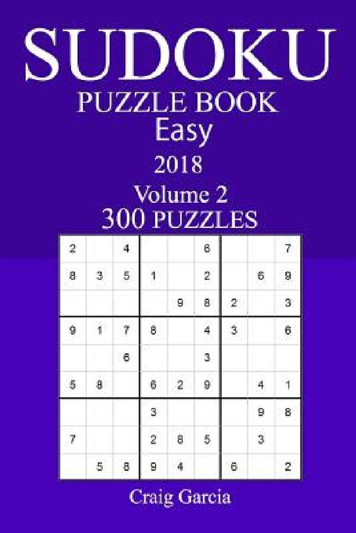 300 Easy Sudoku Puzzle Book - 2018 by Craig Garcia