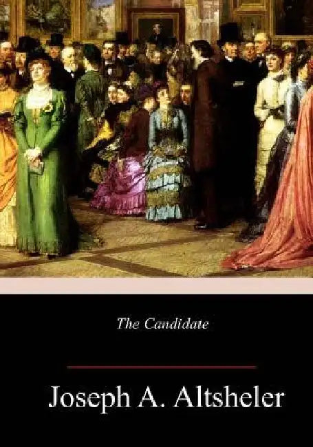 The Candidate by Joseph a. Altsheler