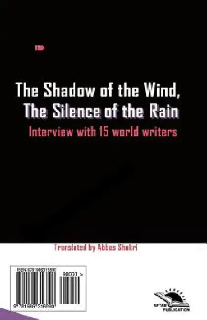 The Shadow of the Wind, the Silence of the Rain: Collection of 15 Interview with World Writers by Shokri, Abbas