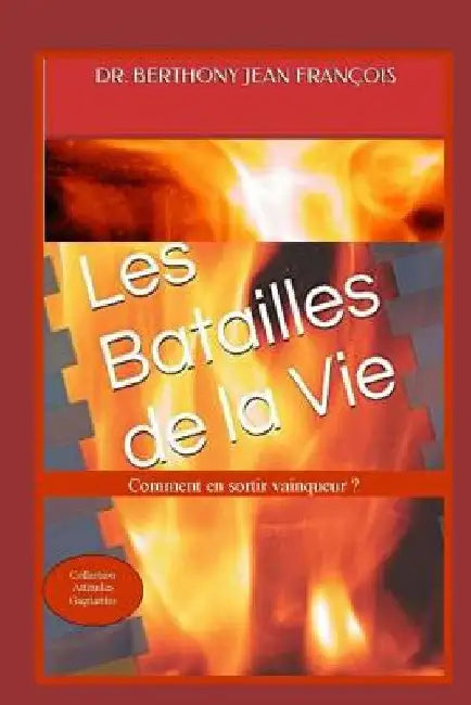 Les batailles de la vie.: Comment en sortir vainqueur ? by Jean Francois, Berthony
