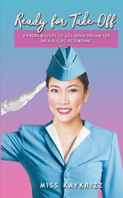 Ready for Take Off: 8 Proven Steps to Get Your Dream Job as a Flight Attendant by Ramos, MS Katrina Ruth Ching