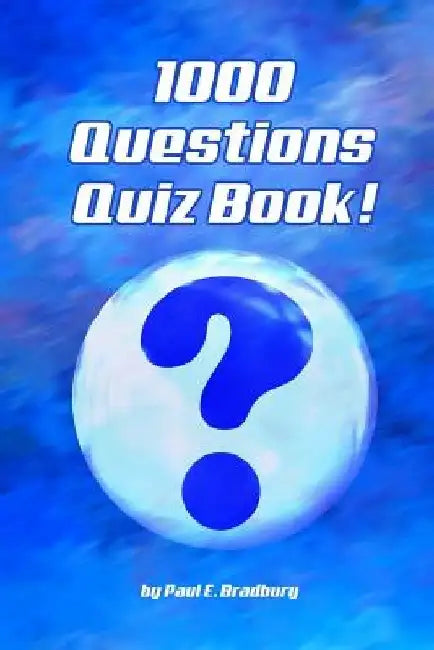 1000 Questions Quiz Book by Paul E. Bradbury