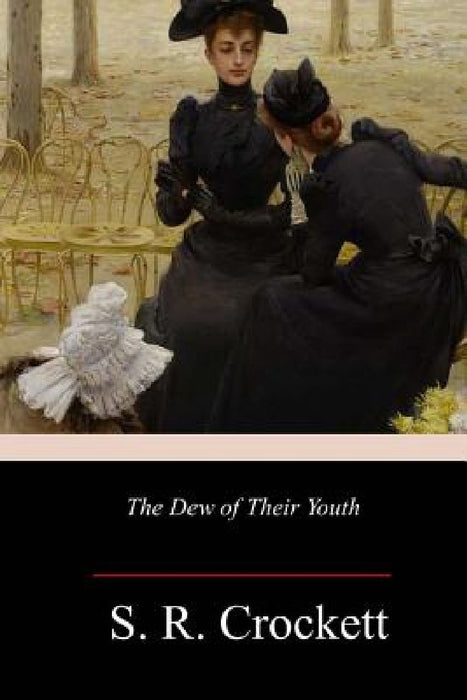 The Dew of Their Youth by S. R. Crockett
