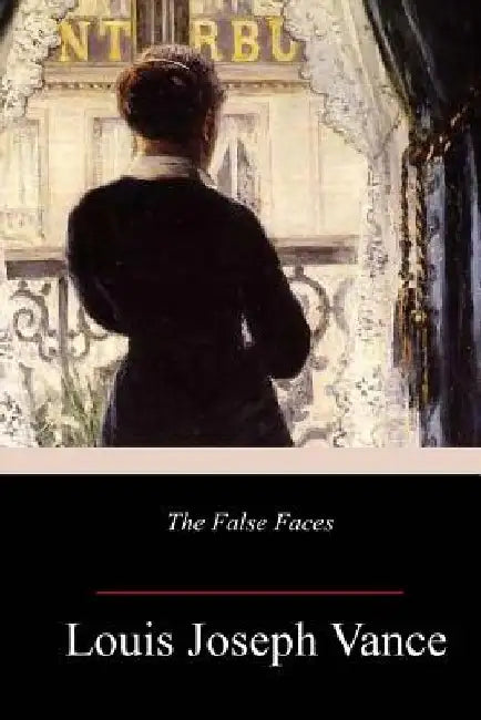 The False Faces by Louis Joseph Vance