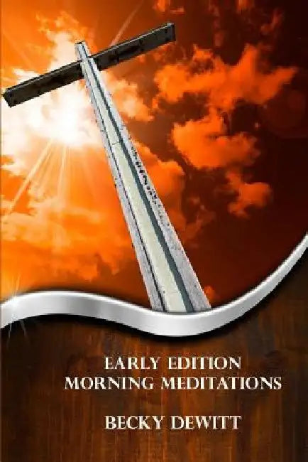 Early Edition Morning Meditations by Becky DeWitt