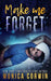 Make Me Forget: an Enemies to Lovers Romance by Leona Bushman