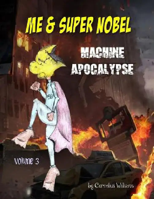 Me and Super Nobel: Machine Apocalypse by Cornelious Williams