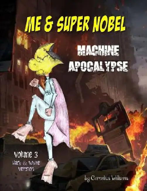 Me and Super Nobel - Volume 3 - B/W Version: Machine Apocalypse by Cornelious Williams