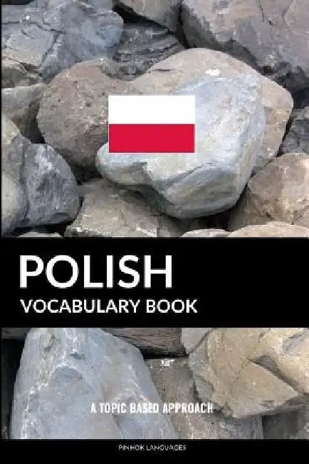 Polish Vocabulary Book: A Topic Based Approach by Pinhok Languages