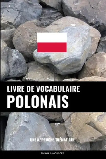 Livre de vocabulaire polonais: Une approche thématique by Languages, Pinhok