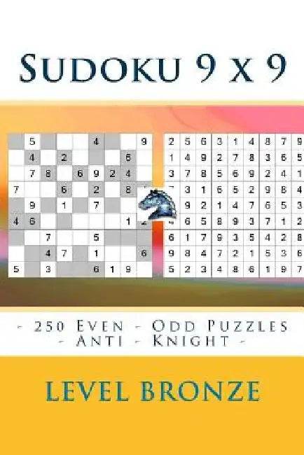 Sudoku 9 X 9 - 250 Even - Odd Puzzles - Anti - Knight - Level Bronze: Sudoku for Game, Logic, Mood, Rest and Entertainment by Andrii Pitenko