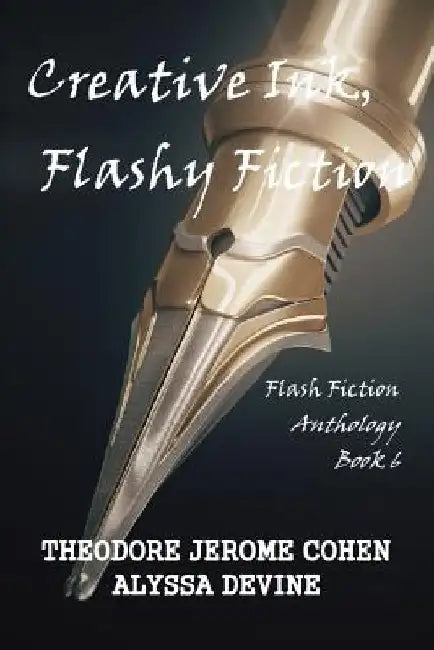 Creative Ink, Flashy Fiction: Flash Fiction Anthology - Book 6 by Alyssa Devine