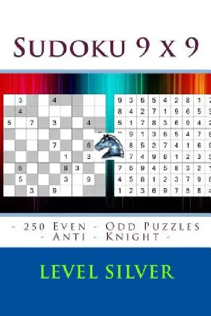 Sudoku 9 X 9 - 250 Even - Odd Puzzles - Anti - Knight - Level Silver: Sudoku for Game, Logic, Mood, Rest and Entertainment by Andrii Pitenko