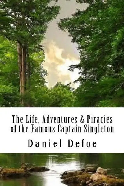 The Life, Adventures & Piracies of the Famous Captain Singleton by Daniel Defoe