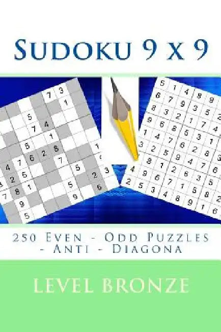 Sudoku 9 X 9 - 250 Even - Odd Puzzles - Anti - Diagona - Level Bronze: Connoisseurs of Sudoku by Andrii Pitenko