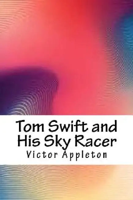 Tom Swift and His Sky Racer by Victor Appleton