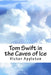Tom Swift in the Caves of Ice by Victor Appleton