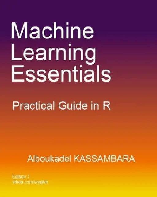 Machine Learning Essentials: Practical Guide in R by Alboukadel Kassambara