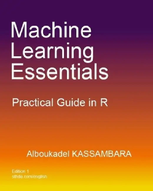 Machine Learning Essentials: Practical Guide in R by Alboukadel Kassambara