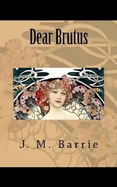 Dear Brutus by James Matthew Barrie