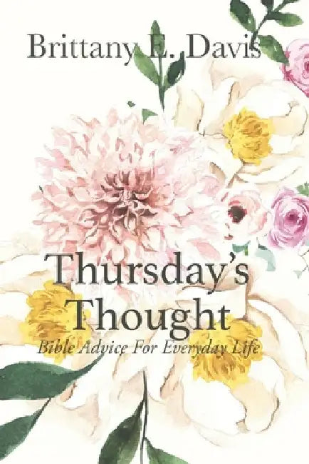 Thursday's Thought: Bible Advice For Everyday Life by Brittany E. Davis