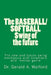 The BASEBALL/SOFTBALL Swing of the future: The New and Future Swing Mechanics with learning the Kinesthetic and Mental Game by Gerald a. Walford