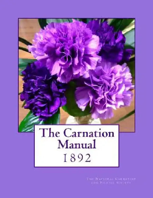 The Carnation Manual: 1892 by Roger Chambers