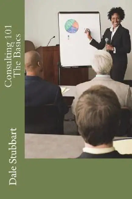 Consulting 101 - The Basics by Dale Stubbart