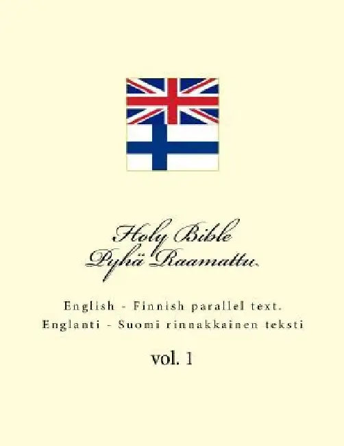 Holy Bible. Pyhä Raamattu: English - Finnish Parallel Text. Englanti - Suomi Rinnakkainen Teksti by Ivan Kushnir