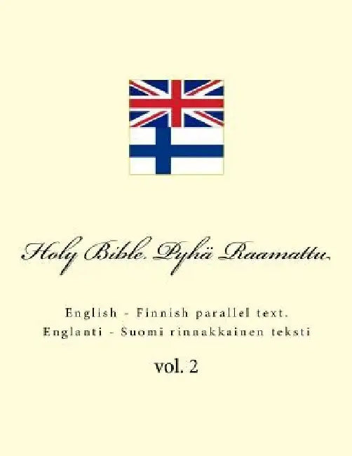 Holy Bible. Pyhä Raamattu: English - Finnish Parallel Text. Englanti - Suomi Rinnakkainen Teksti by Ivan Kushnir
