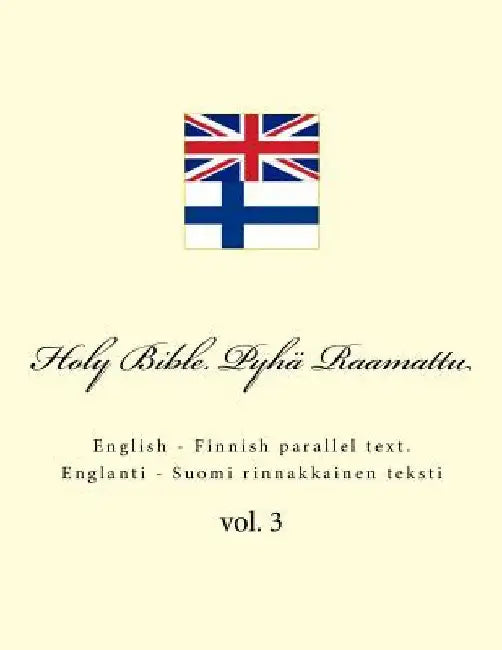 Holy Bible. Pyhä Raamattu: English - Finnish Parallel Text. Englanti - Suomi Rinnakkainen Teksti by Kushnir, Ivan