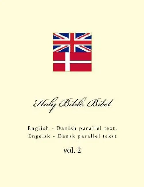 Holy Bible. Bibel: English - Danish Parallel Text. Engelsk - Dansk Parallel Tekst by Ivan Kushnir