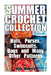 Summer Crochet Collection: Hats, Purses, Swimsuits, Bags and Many Other Patterns: (Crochet Patterns, Crochet Stitches) by Amy Howard