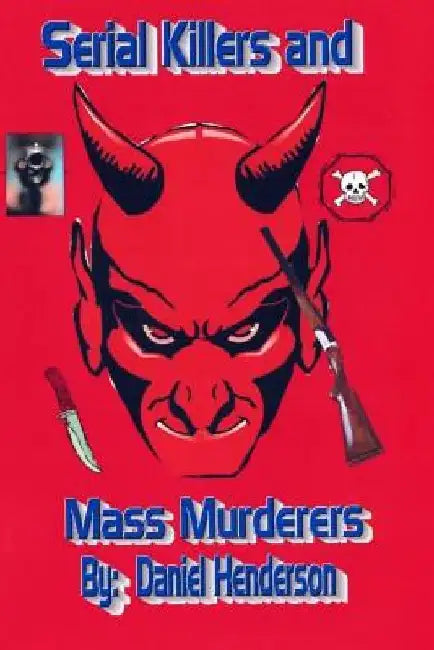 Serial killers and mass murderers by Rodney L. Henderson